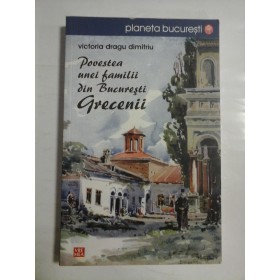  Povestea unei familii din Bucuresti  GRECENII  -  Victoria Dragu DIMITRIU  -   